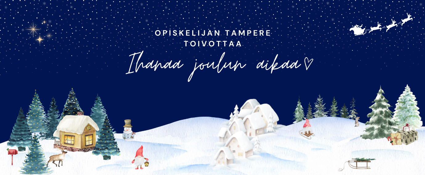 Opiskelijan Tampere toivottaa Ihanaa joulun aikaa. Kuvassa tummansinen taivas, lumisadetta ja lumikinokset. Tonttu kävelee lyhdyn kanssa ja toinen laskee mäkiä. Kuvassa myös pieniä taloja joulupukki lentämässä poroilla taustalla.